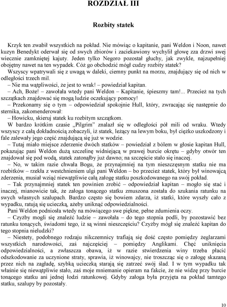 Jeden tylko Negoro pozostał głuchy, jak zwykle, najzupełniej obojętny nawet na ten wypadek. Cóż go obchodzić mógł cudzy rozbity statek?