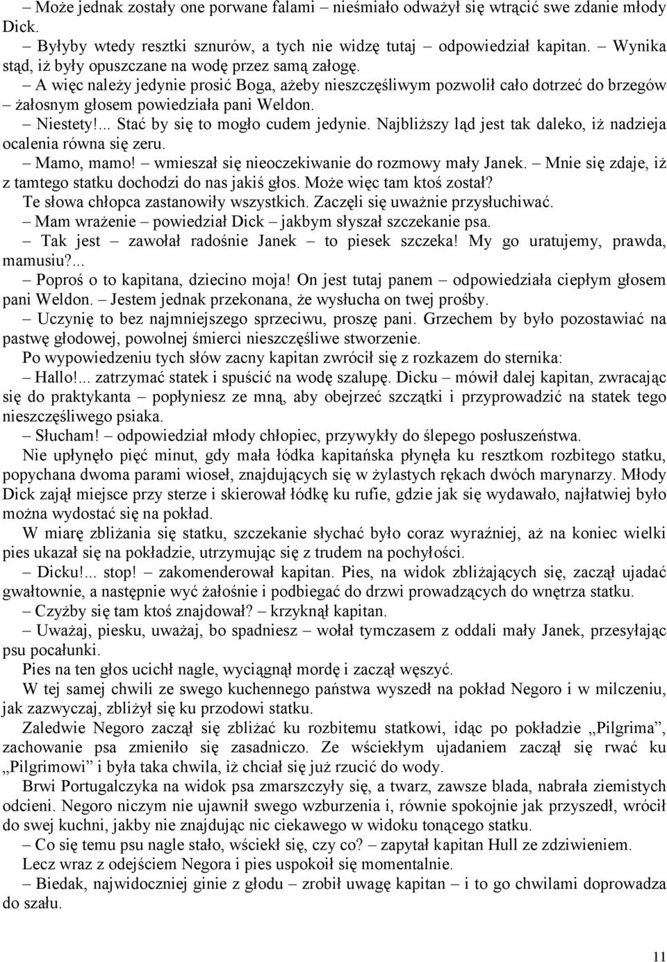 ... Stać by się to mogło cudem jedynie. Najbliższy ląd jest tak daleko, iż nadzieja ocalenia równa się zeru. Mamo, mamo! wmieszał się nieoczekiwanie do rozmowy mały Janek.