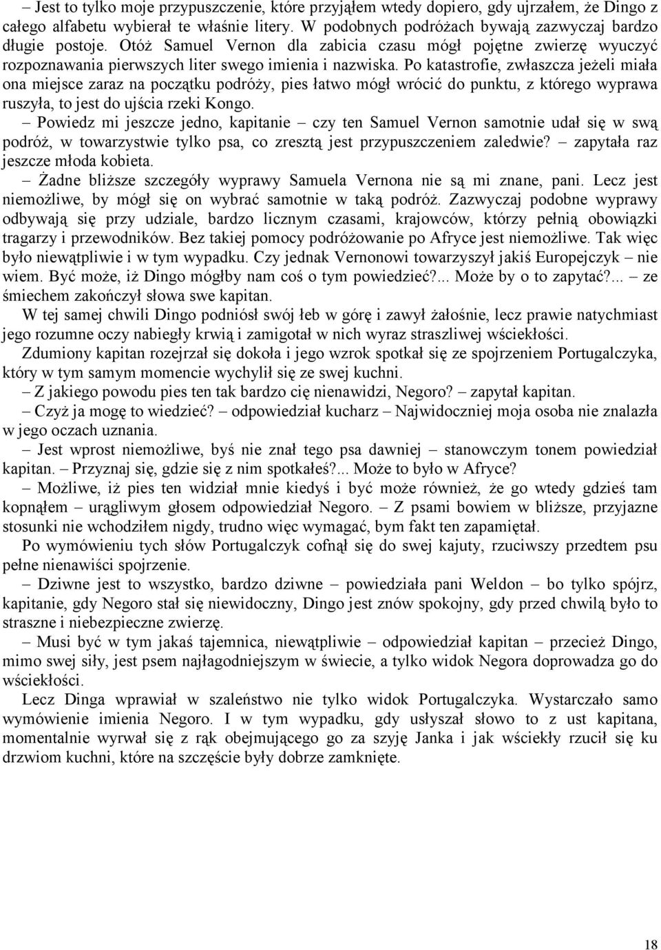 Po katastrofie, zwłaszcza jeżeli miała ona miejsce zaraz na początku podróży, pies łatwo mógł wrócić do punktu, z którego wyprawa ruszyła, to jest do ujścia rzeki Kongo.