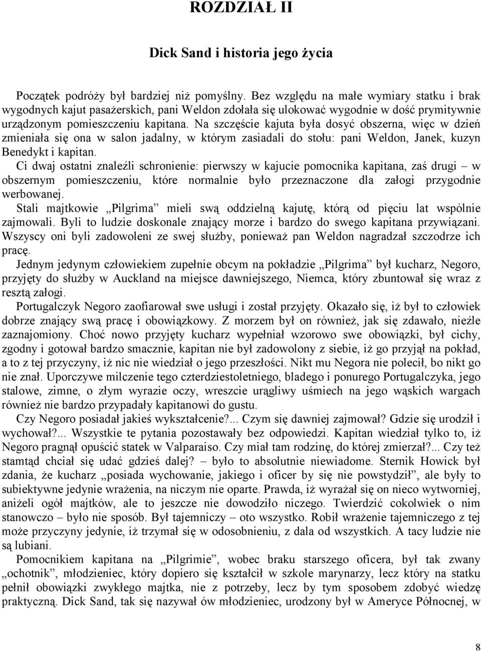 Na szczęście kajuta była dosyć obszerna, więc w dzień zmieniała się ona w salon jadalny, w którym zasiadali do stołu: pani Weldon, Janek, kuzyn Benedykt i kapitan.