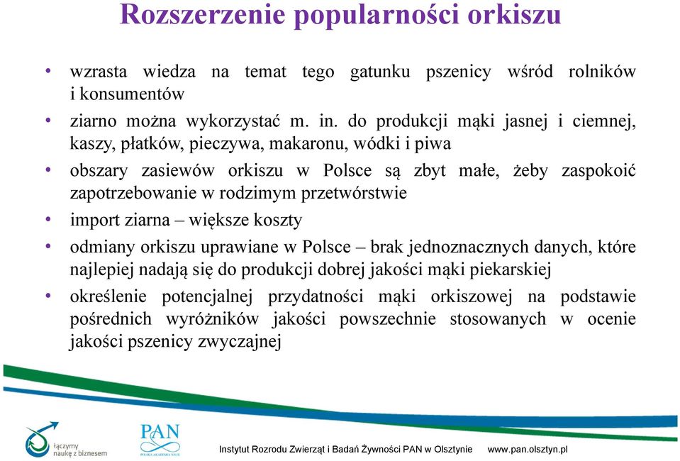 zapotrzebowanie w rodzimym przetwórstwie import ziarna większe koszty odmiany orkiszu uprawiane w Polsce brak jednoznacznych danych, które najlepiej nadają się do