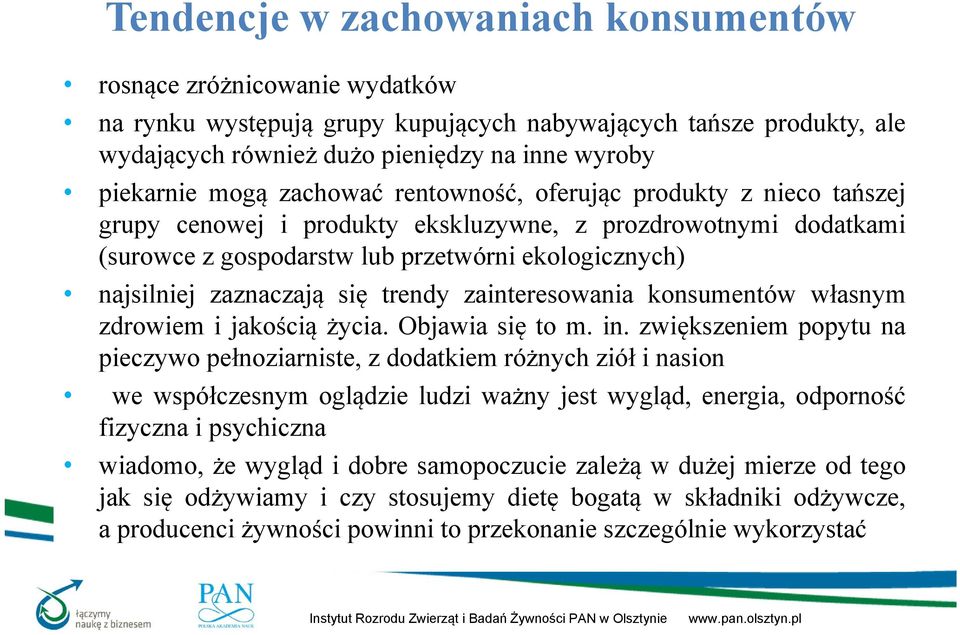 się trendy zainteresowania konsumentów własnym zdrowiem i jakością życia. Objawia się to m. in.