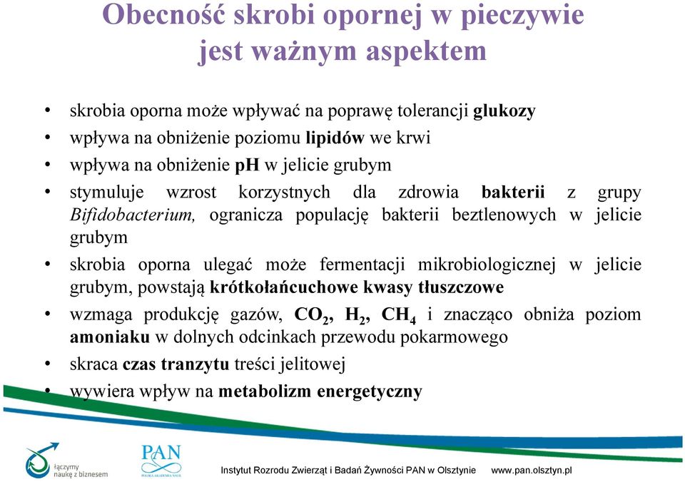 jelicie grubym skrobia oporna ulegać może fermentacji mikrobiologicznej w jelicie grubym, powstają krótkołańcuchowe kwasy tłuszczowe wzmaga produkcję gazów, CO