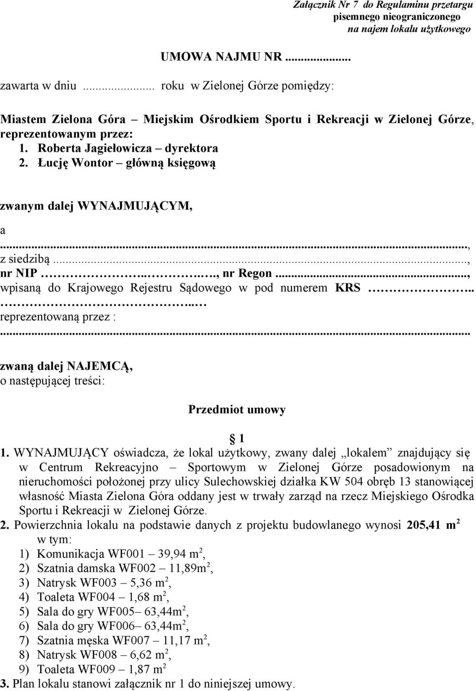 Górze, reprezentowanym przez: 1. Roberta Jagiełowicza dyrektora 2. Łucję Wontor główną księgową zwanym dalej WYNAJMUJĄCYM, a..., z siedzibą..., nr NIP...., nr Regon.