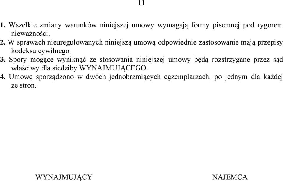 Spory mogące wyniknąć ze stosowania niniejszej umowy będą rozstrzygane przez sąd właściwy dla siedziby