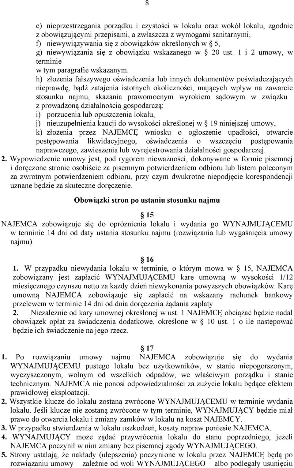 h) złożenia fałszywego oświadczenia lub innych dokumentów poświadczających nieprawdę, bądź zatajenia istotnych okoliczności, mających wpływ na zawarcie stosunku najmu, skazania prawomocnym wyrokiem