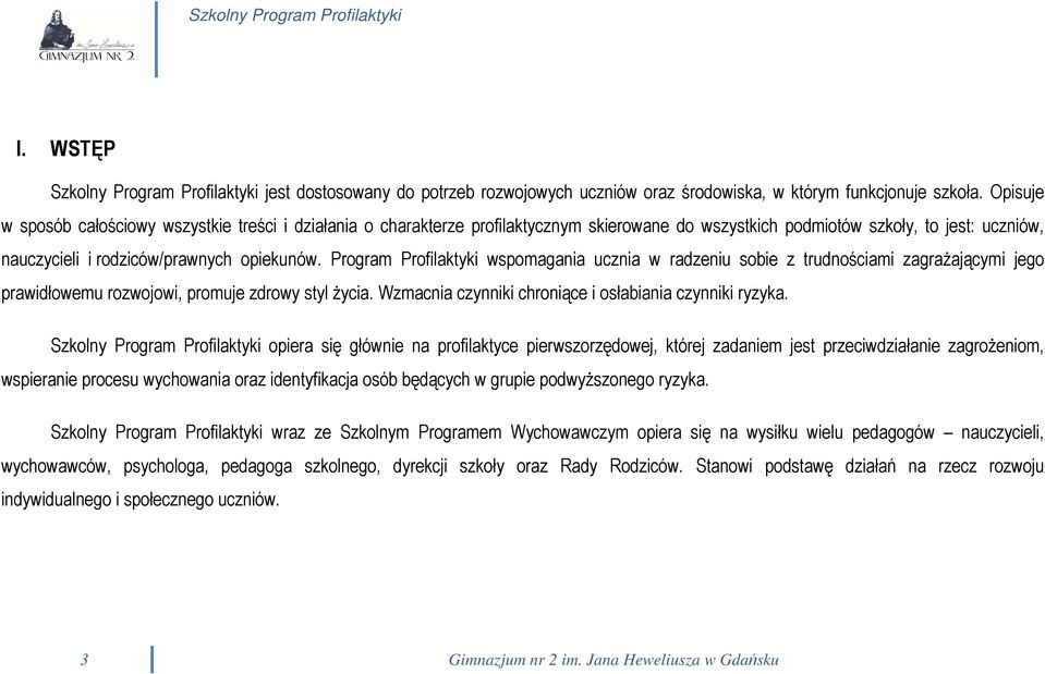 Program Profilaktyki wspomagania ucznia w radzeniu sobie z trudnościami zagrażającymi jego prawidłowemu rozwojowi, promuje zdrowy styl życia. Wzmacnia czynniki chroniące i osłabiania czynniki ryzyka.