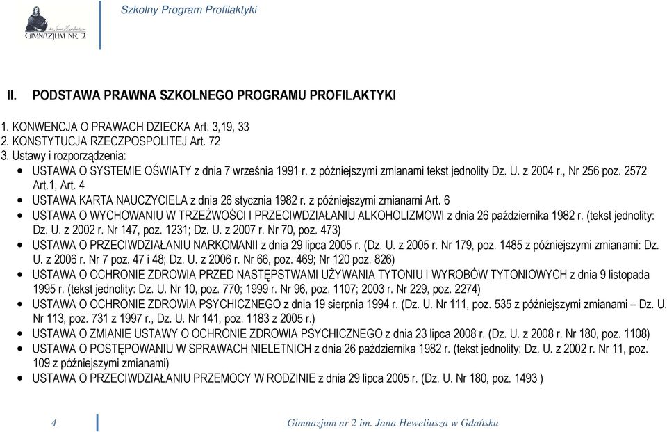 4 USTAWA KARTA NAUCZYCIELA z dnia 26 stycznia 1982 r. z późniejszymi zmianami Art. 6 USTAWA O WYCHOWANIU W TRZEŹWOŚCI I PRZECIWDZIAŁANIU ALKOHOLIZMOWI z dnia 26 października 1982 r.