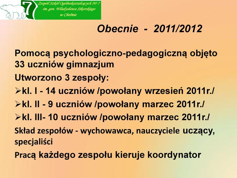 II - 9 uczniów /powołany marzec 2011r./ kl. III- 10 uczniów /powołany marzec 2011r.