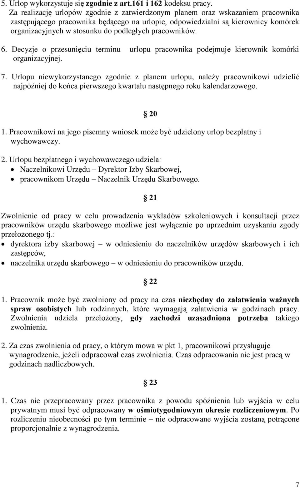 podlegùych pracowników. 6. Decyzje o przesuniêciu terminu urlopu pracownika podejmuje kierownik komórki organizacyjnej. 7.