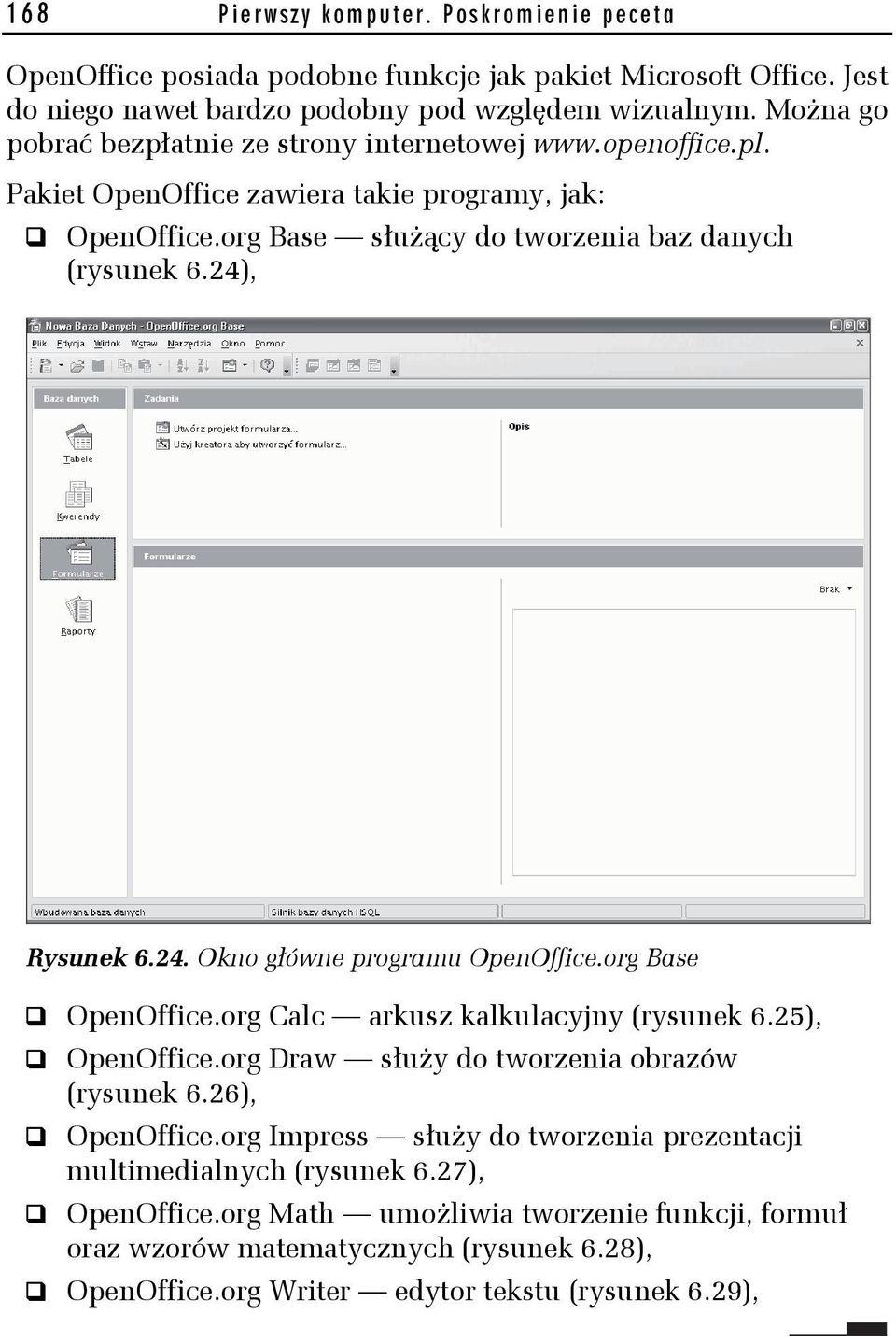 24), Rysunek 6.24. Okno główne programu OpenOffice.org Base OpenOffice.org Calc arkusz kalkulacyjny (rysunek 6.25), OpenOffice.org Draw służy do tworzenia obrazów (rysunek 6.26), OpenOffice.