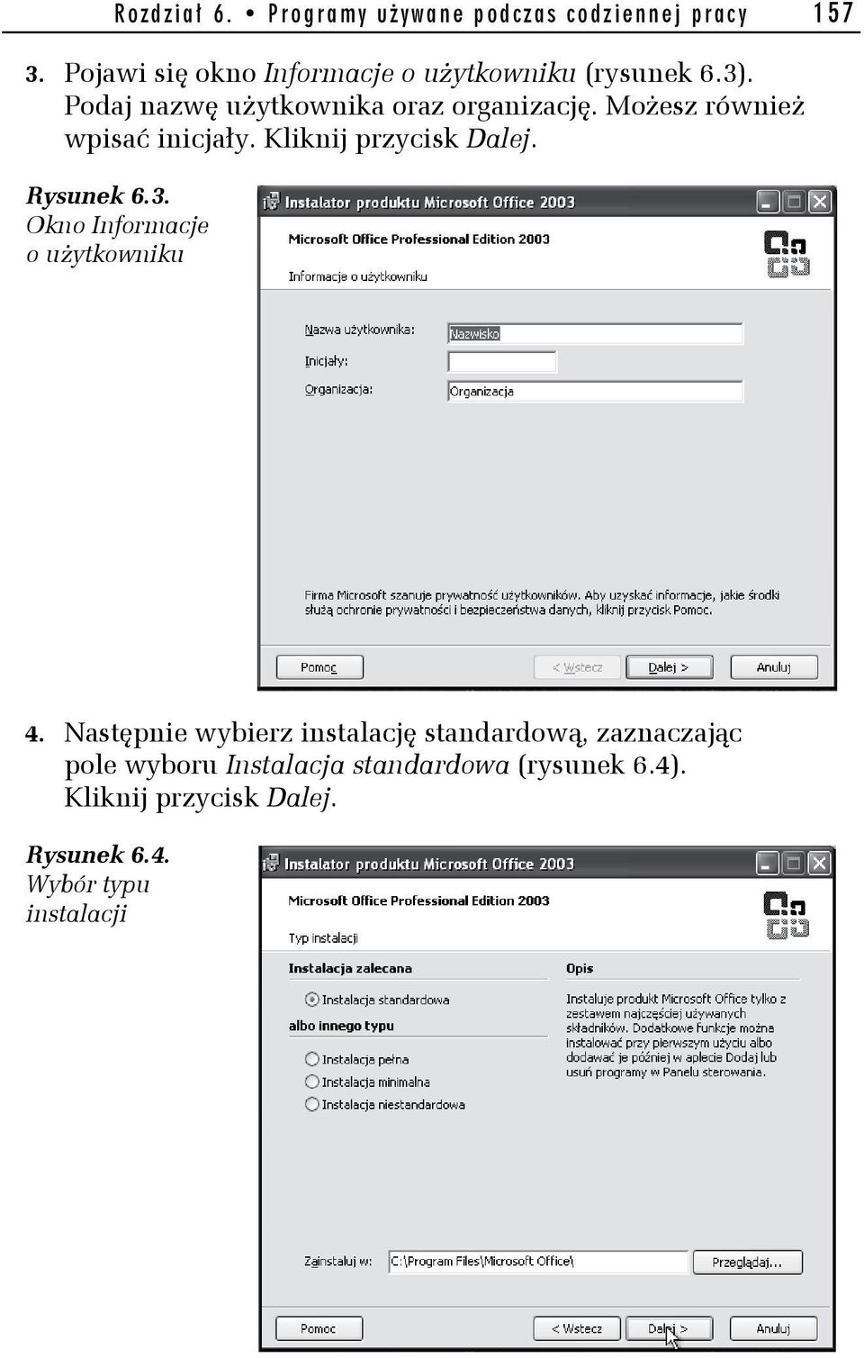 Możesz również wpisać inicjały. Kliknij przycisk Dalej. Rysunek 6.3. Okno Informacje o użytkowniku 4.