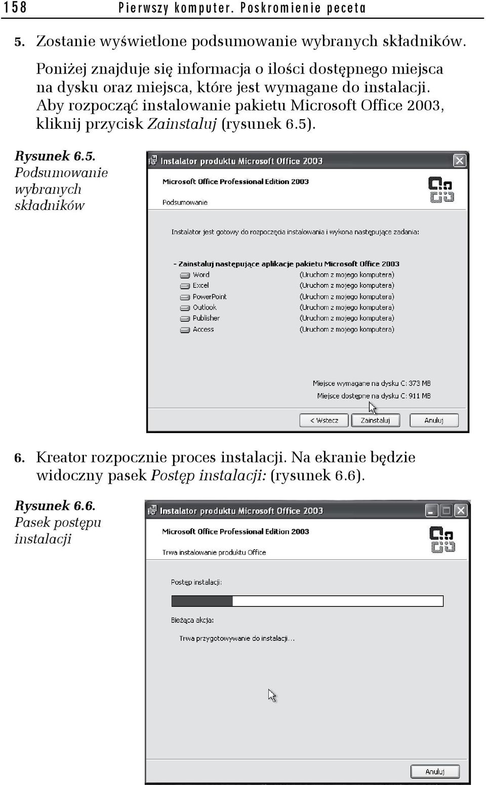 Aby rozpocząć instalowanie pakietu Microsoft Office 2003, kliknij przycisk Zainstaluj (rysunek 6.5)