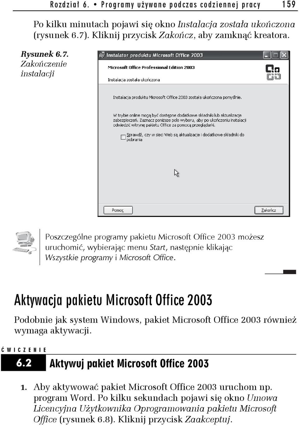 Aktywacja pakietu Microsoft Office 2003 Podobnie jak system Windows, pakiet Microsoft Office 2003 również wymaga aktywacji. Ć WICZENIE 6.2 Aktywuj pakiet Microsoft Office 2003 1.