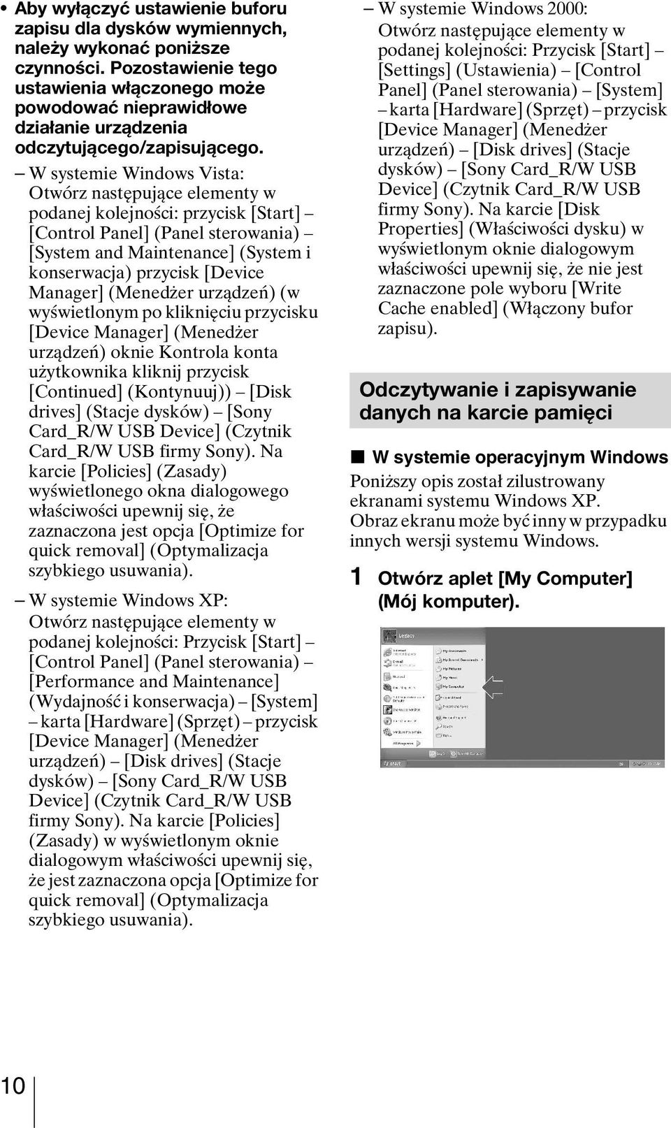 W systemie Windows Vista: Otwórz następujące elementy w podanej kolejności: przycisk [Start] [Control Panel] (Panel sterowania) [System and Maintenance] (System i konserwacja) przycisk [Device