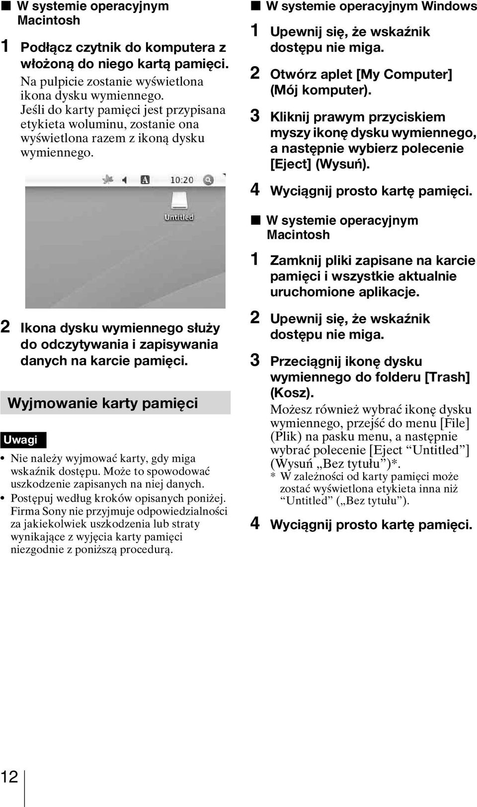 2 Otwórz aplet [My Computer] (Mój komputer). 3 Kliknij prawym przyciskiem myszy ikonę dysku wymiennego, a następnie wybierz polecenie [Eject] (Wysuń). 4 Wyciągnij prosto kartę pamięci.