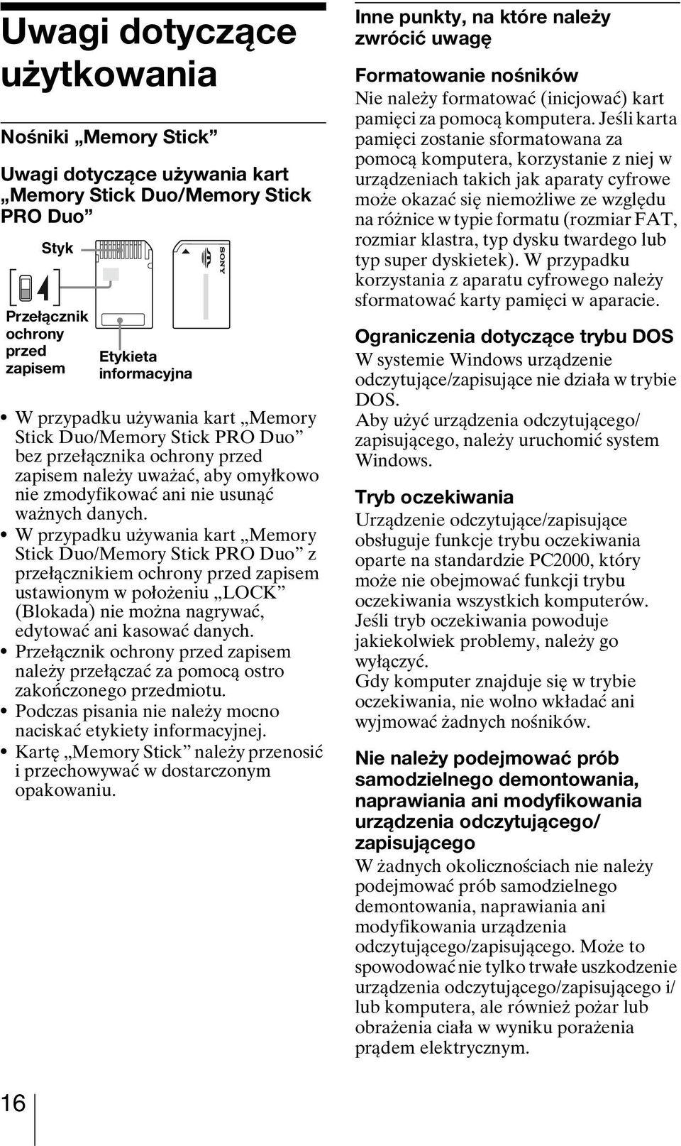 W przypadku używania kart Memory Stick Duo/Memory Stick PRO Duo z przełącznikiem ochrony przed zapisem ustawionym w położeniu LOCK (Blokada) nie można nagrywać, edytować ani kasować danych.