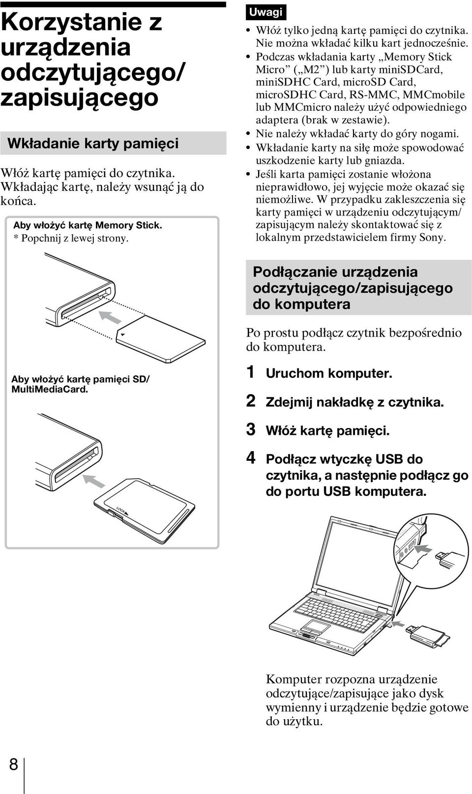 Podczas wkładania karty Memory Stick Micro ( M2 ) lub karty minisdcard, minisdhc Card, microsd Card, microsdhc Card, RS-MMC, MMCmobile lub MMCmicro należy użyć odpowiedniego adaptera (brak w