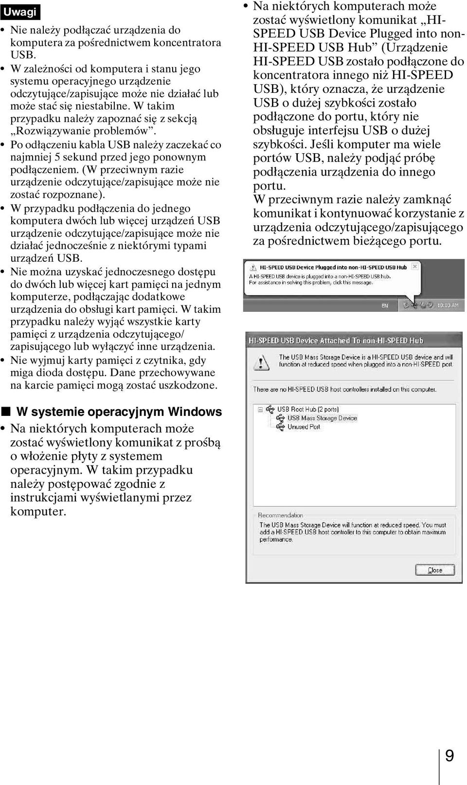 W takim przypadku należy zapoznać się z sekcją Rozwiązywanie problemów. Po odłączeniu kabla USB należy zaczekać co najmniej 5 sekund przed jego ponownym podłączeniem.