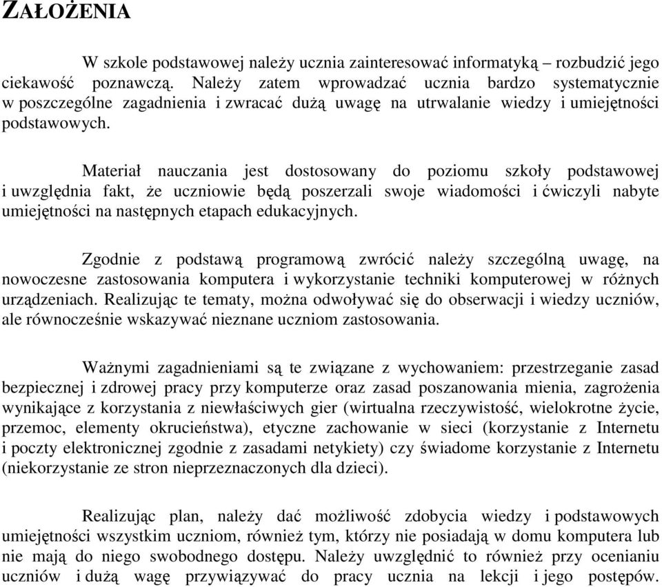 Materiał nauczania jest dostosowany do poziomu szkoły podstawowej i uwzględnia fakt, Ŝe uczniowie będą poszerzali swoje wiadomości i ćwiczyli nabyte umiejętności na następnych etapach edukacyjnych.