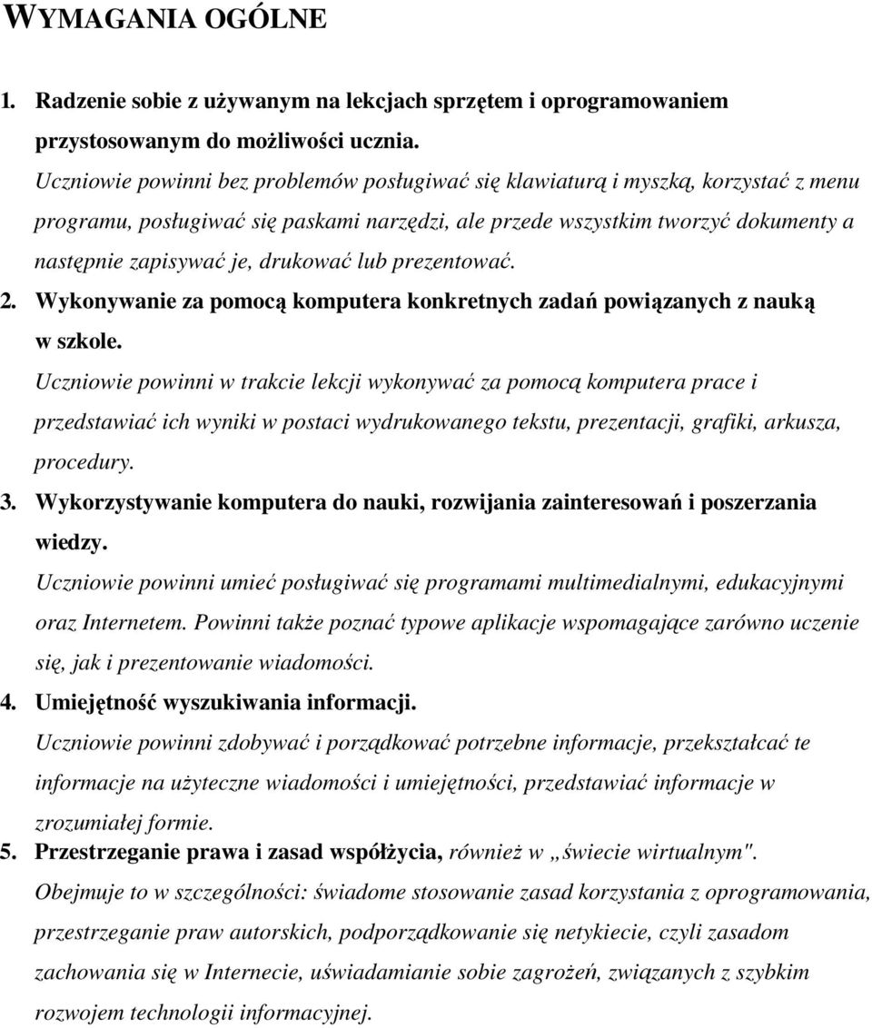 drukować lub prezentować. 2. Wykonywanie za pomocą komputera konkretnych zadań powiąz z nauką w szkole.