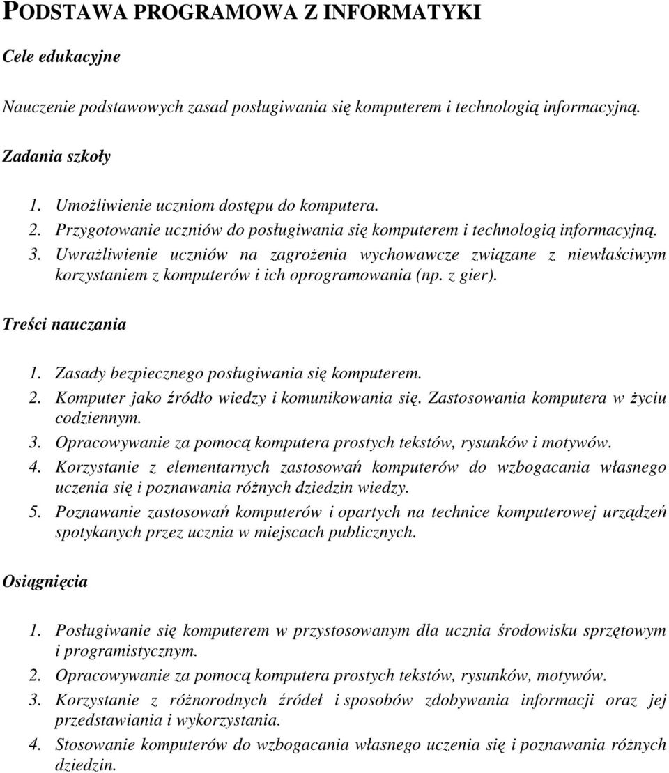 UwraŜliwienie uczniów na zagroŝenia wychowawcze związane z niewłaściwym korzystaniem z komputerów i ich oprogramowania (np. z gier). Treści nauczania. Zasady bezpiecznego posługiwania się komputerem.