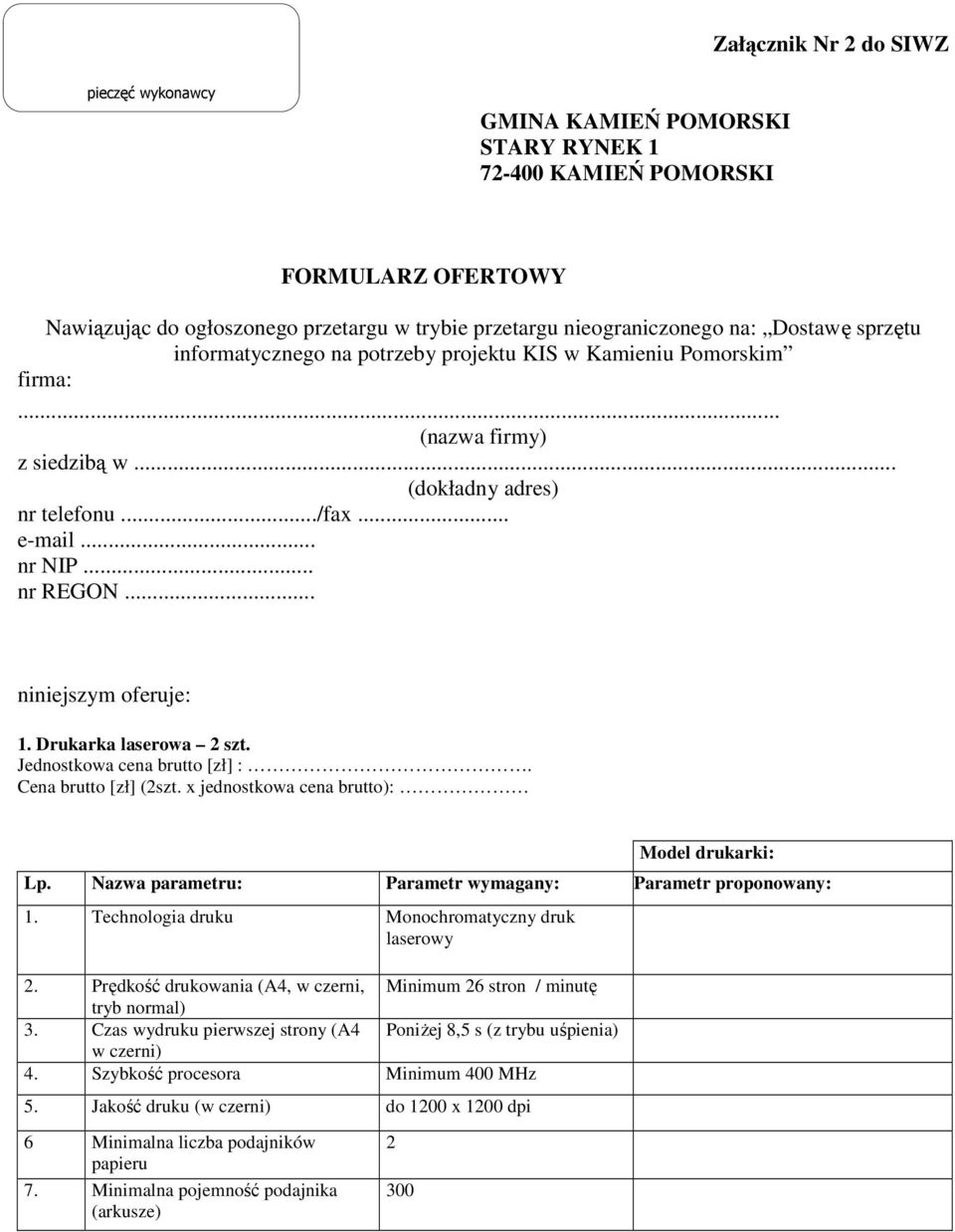 .. niniejszym oferuje: 1. Drukarka laserowa 2 szt. Jednostkowa cena brutto [zł] :. Cena brutto [zł] (2szt. x jednostkowa cena brutto): Model drukarki: Lp.