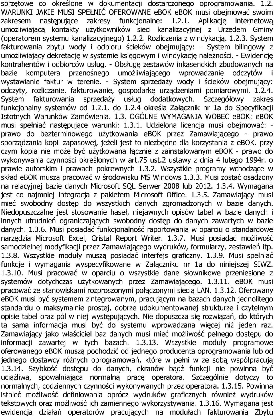 2.1. Aplikację internetową umożliwiającą kontakty użytkowników sieci kanalizacyjnej z Urzędem Gminy (operatorem systemu kanalizacyjnego) 1.2.2. Rozliczenia z windykacją. 1.2.3.