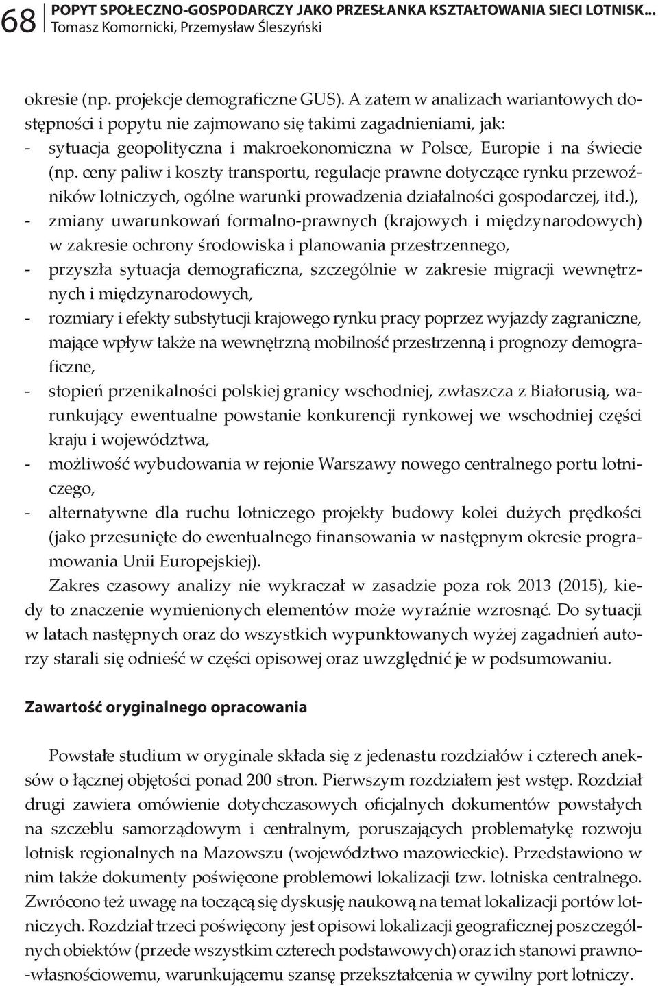 ceny paliw i koszty transportu, regulacje prawne dotyczące rynku przewoźników lotniczych, ogólne warunki prowadzenia działalności gospodarczej, itd.