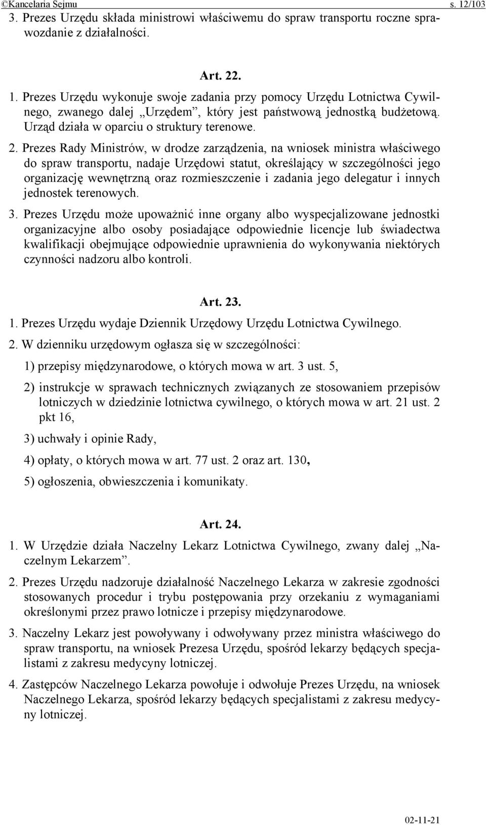 Prezes Rady Ministrów, w drodze zarządzenia, na wniosek ministra właściwego do spraw transportu, nadaje Urzędowi statut, określający w szczególności jego organizację wewnętrzną oraz rozmieszczenie i