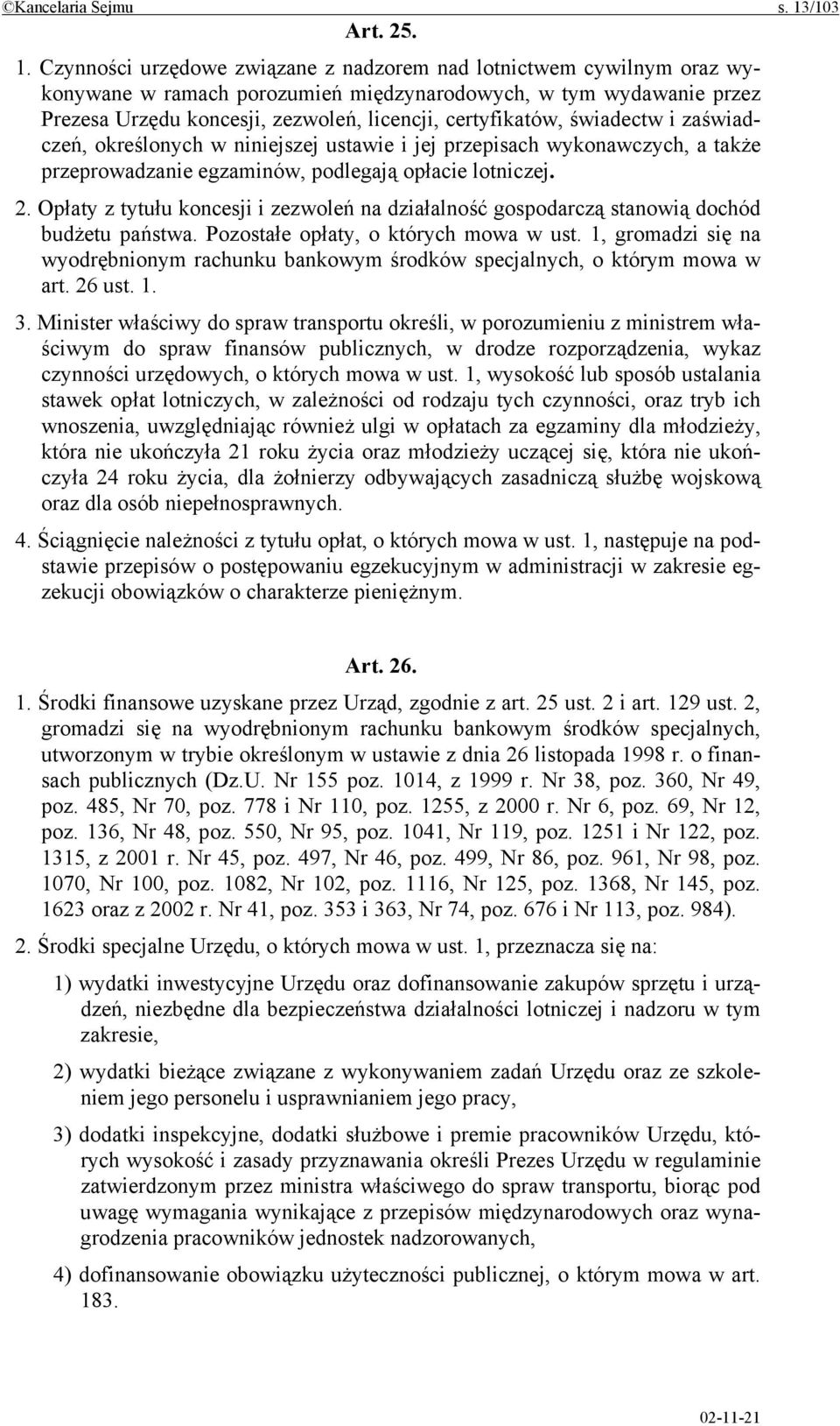 Czynności urzędowe związane z nadzorem nad lotnictwem cywilnym oraz wykonywane w ramach porozumień międzynarodowych, w tym wydawanie przez Prezesa Urzędu koncesji, zezwoleń, licencji, certyfikatów,