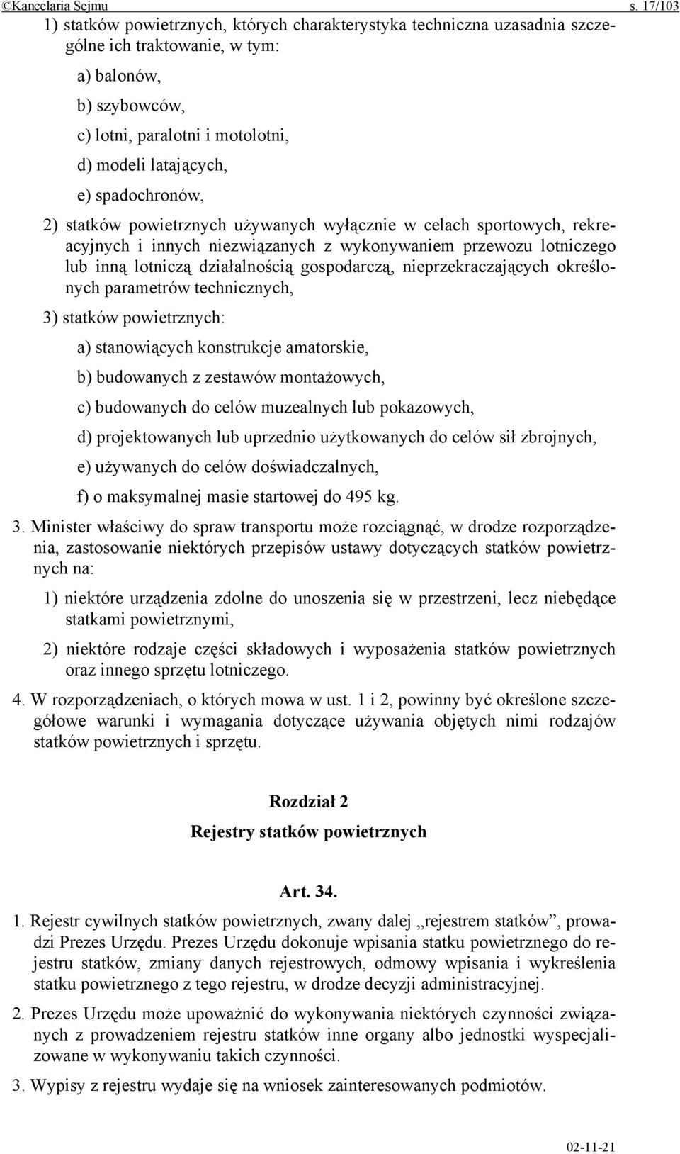 spadochronów, 2) statków powietrznych używanych wyłącznie w celach sportowych, rekreacyjnych i innych niezwiązanych z wykonywaniem przewozu lotniczego lub inną lotniczą działalnością gospodarczą,