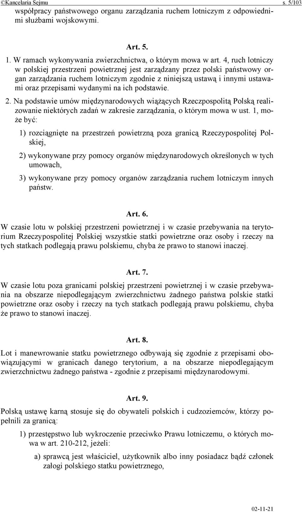 ich podstawie. 2. Na podstawie umów międzynarodowych wiążących Rzeczpospolitą Polską realizowanie niektórych zadań w zakresie zarządzania, o którym mowa w ust.