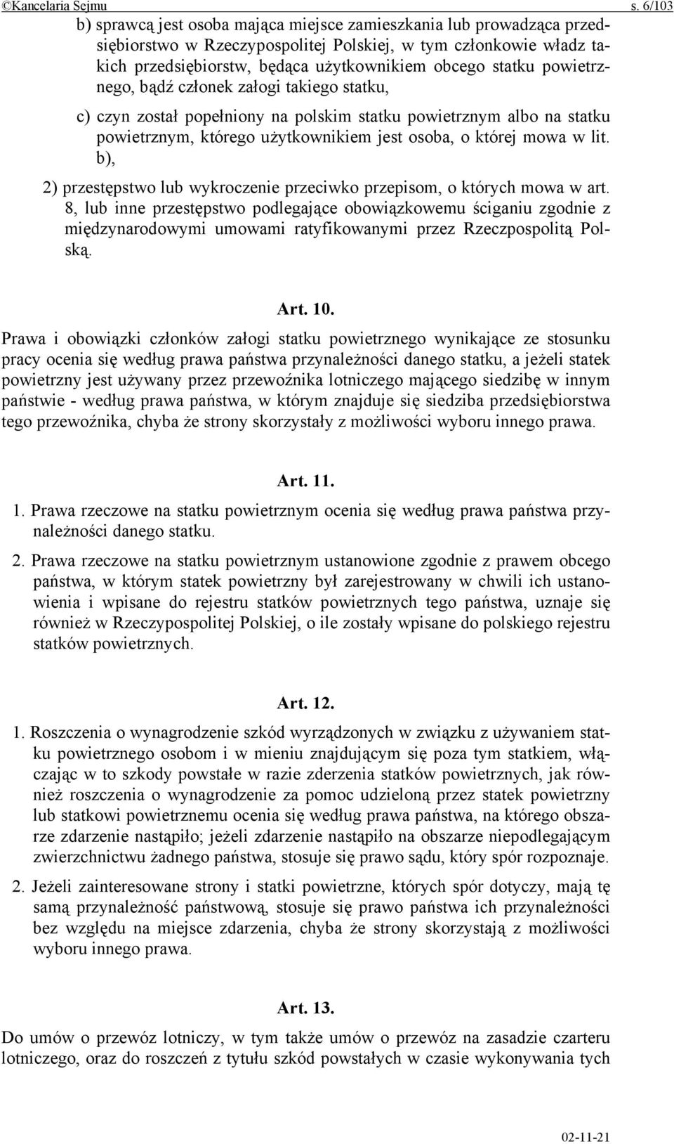 powietrznego, bądź członek załogi takiego statku, c) czyn został popełniony na polskim statku powietrznym albo na statku powietrznym, którego użytkownikiem jest osoba, o której mowa w lit.