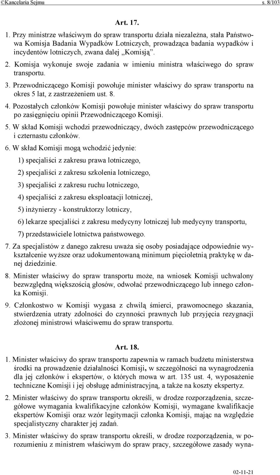 Komisja wykonuje swoje zadania w imieniu ministra właściwego do spraw transportu. 3. Przewodniczącego Komisji powołuje minister właściwy do spraw transportu na okres 5 lat, z zastrzeżeniem ust. 8. 4.