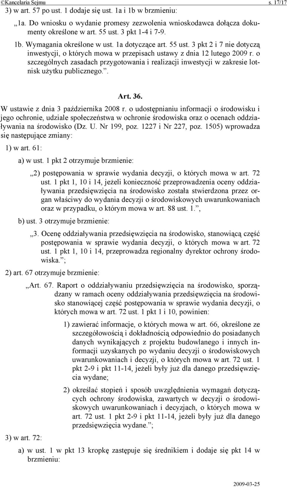 o szczególnych zasadach przygotowania i realizacji inwestycji w zakresie lotnisk użytku publicznego.. Art. 36. W ustawie z dnia 3 października 2008 r.