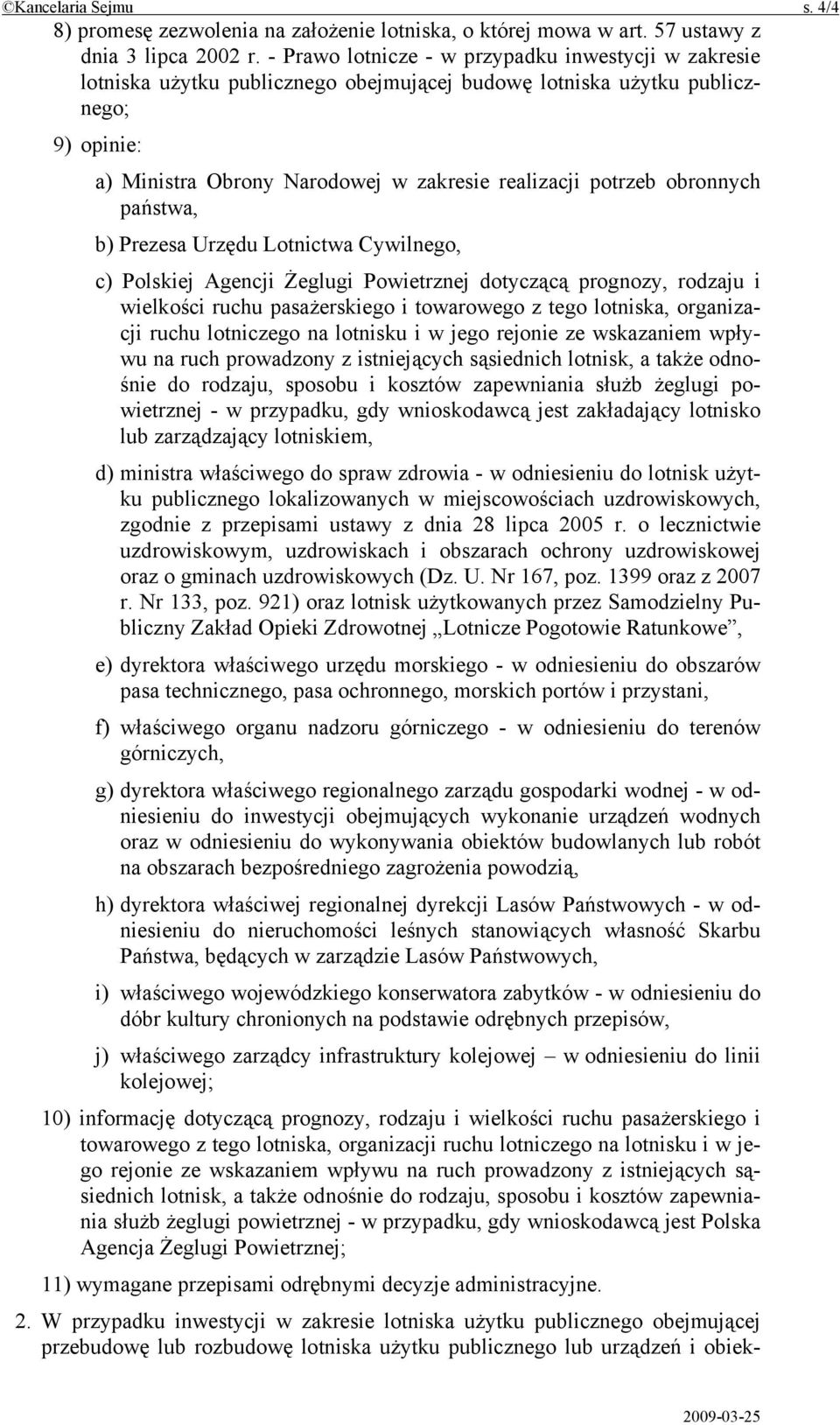 obronnych państwa, b) Prezesa Urzędu Lotnictwa Cywilnego, c) Polskiej Agencji Żeglugi Powietrznej dotyczącą prognozy, rodzaju i wielkości ruchu pasażerskiego i towarowego z tego lotniska, organizacji