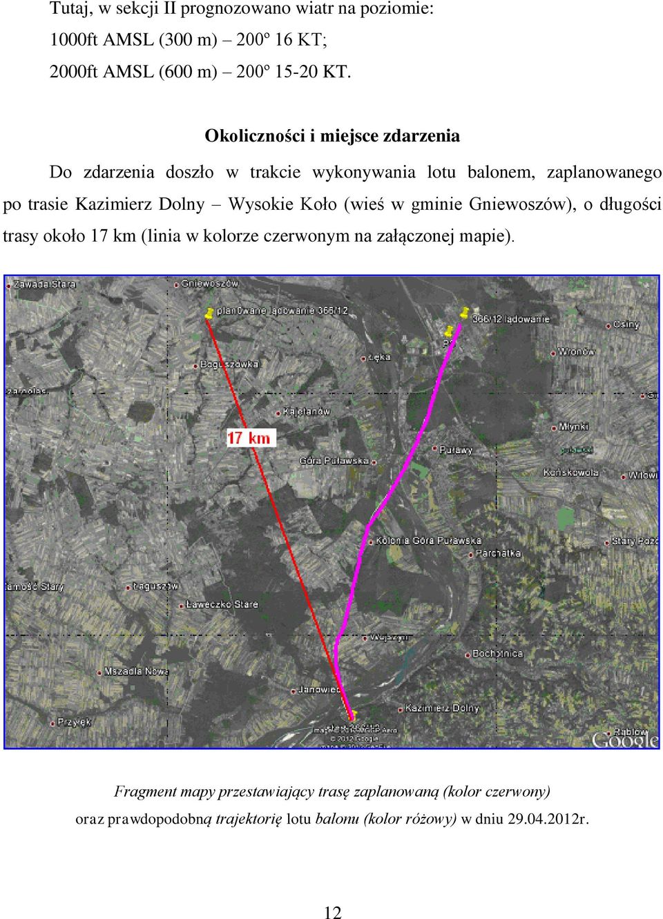 Dolny Wysokie Koło (wieś w gminie Gniewoszów), o długości trasy około 17 km (linia w kolorze czerwonym na załączonej mapie).