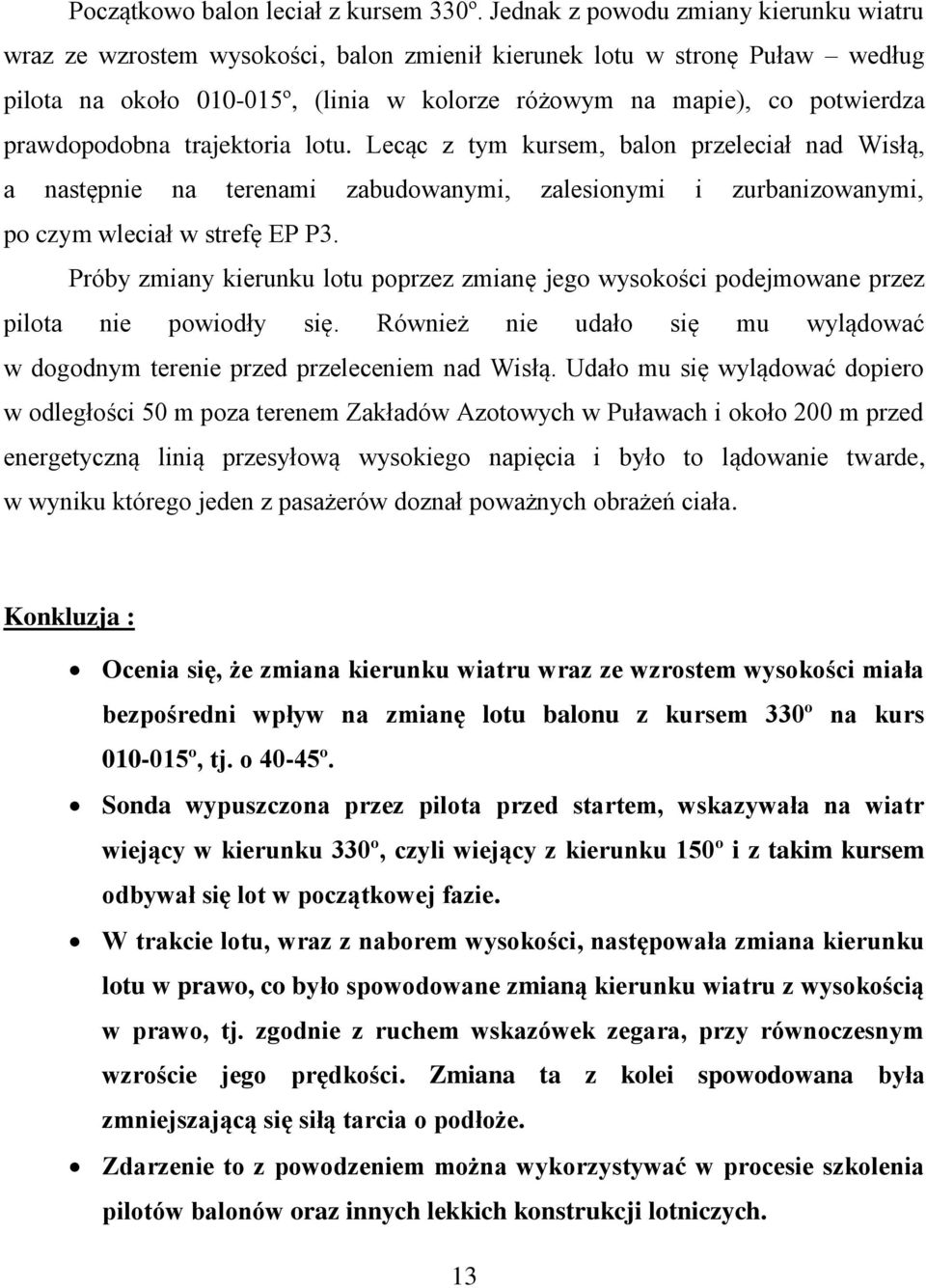 prawdopodobna trajektoria lotu. Lecąc z tym kursem, balon przeleciał nad Wisłą, a następnie na terenami zabudowanymi, zalesionymi i zurbanizowanymi, po czym wleciał w strefę EP P3.