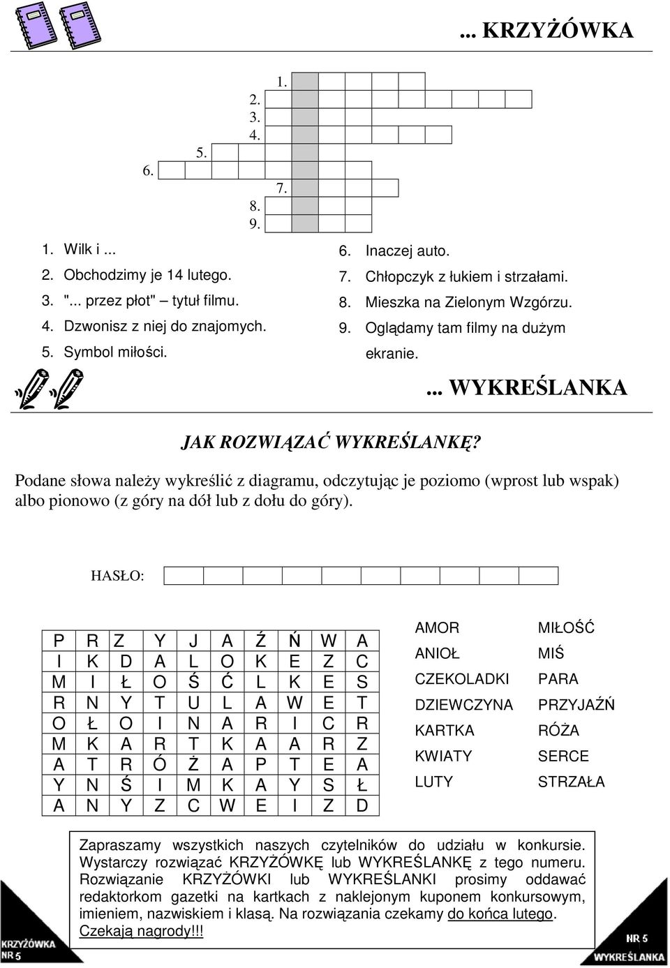 Podane słowa naleŝy wykreślić z diagramu, odczytując je poziomo (wprost lub wspak) albo pionowo (z góry na dół lub z dołu do góry).