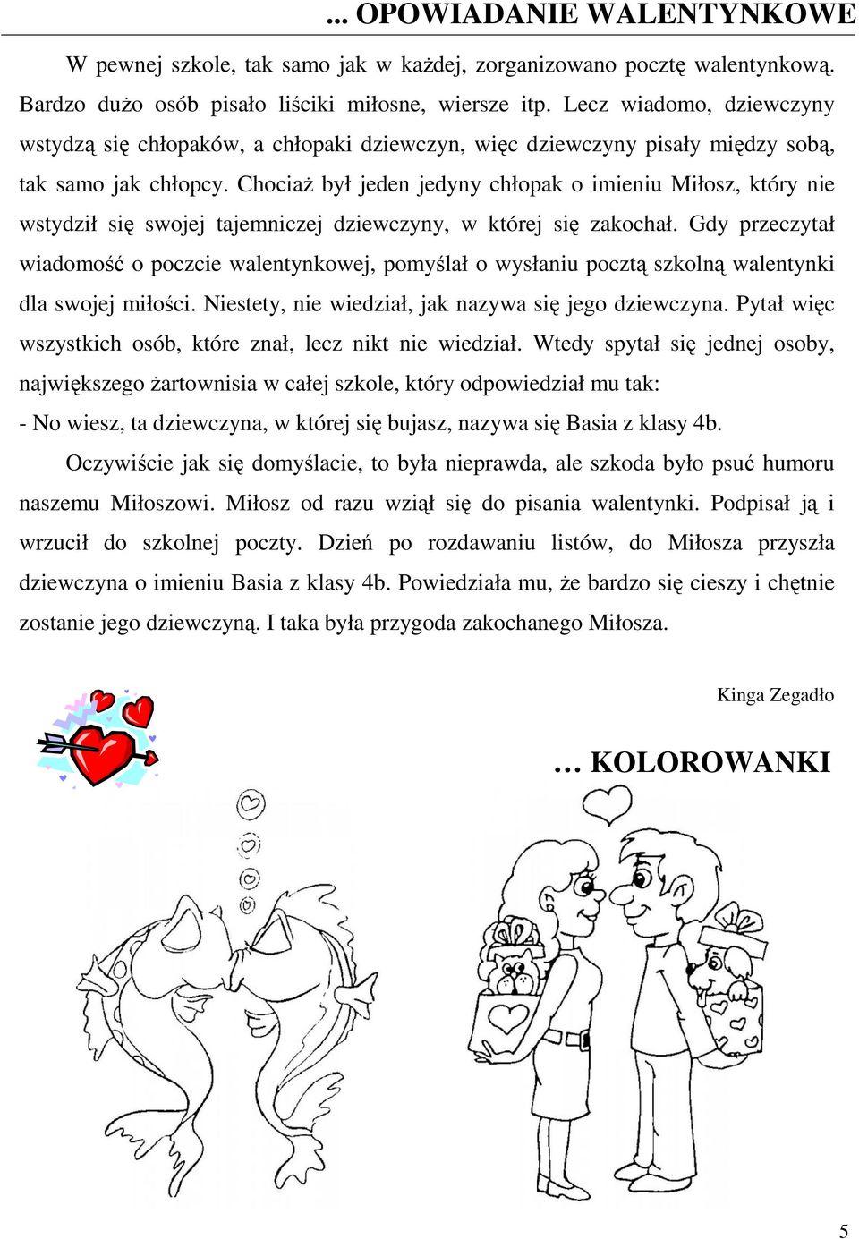 ChociaŜ był jeden jedyny chłopak o imieniu Miłosz, który nie wstydził się swojej tajemniczej dziewczyny, w której się zakochał.