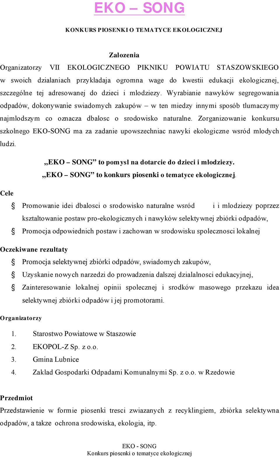 Wyrabianie nawyków segregowania odpadów, dokonywanie swiadomych zakupów w ten miedzy innymi sposób tlumaczymy najmlodszym co oznacza dbalosc o srodowisko naturalne.