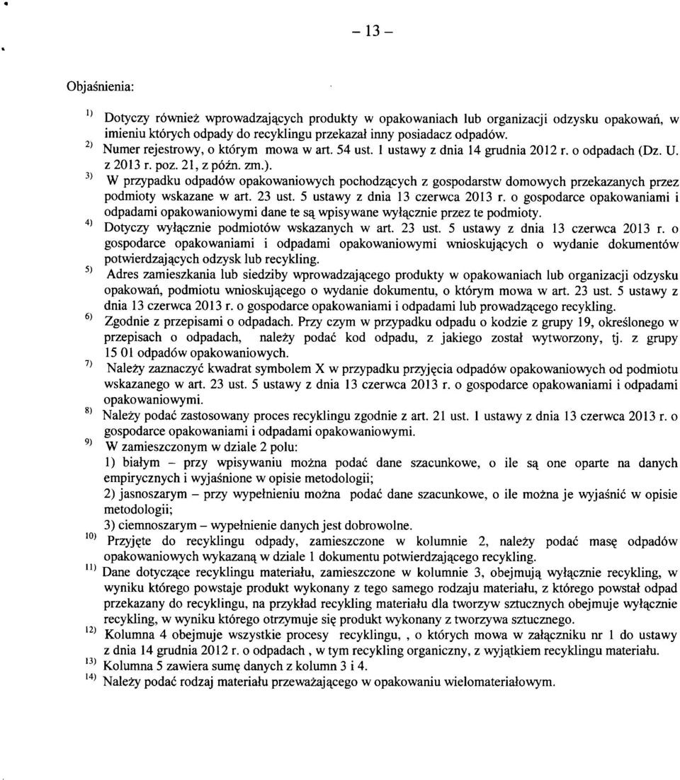 W przypadku opakowaniowych pochodz^cych z gospodarstw domowych przekazanych przez podmioty wskazane w art. 23 ust. 5 ustawy z dnia 13 czerwca 2013 r.