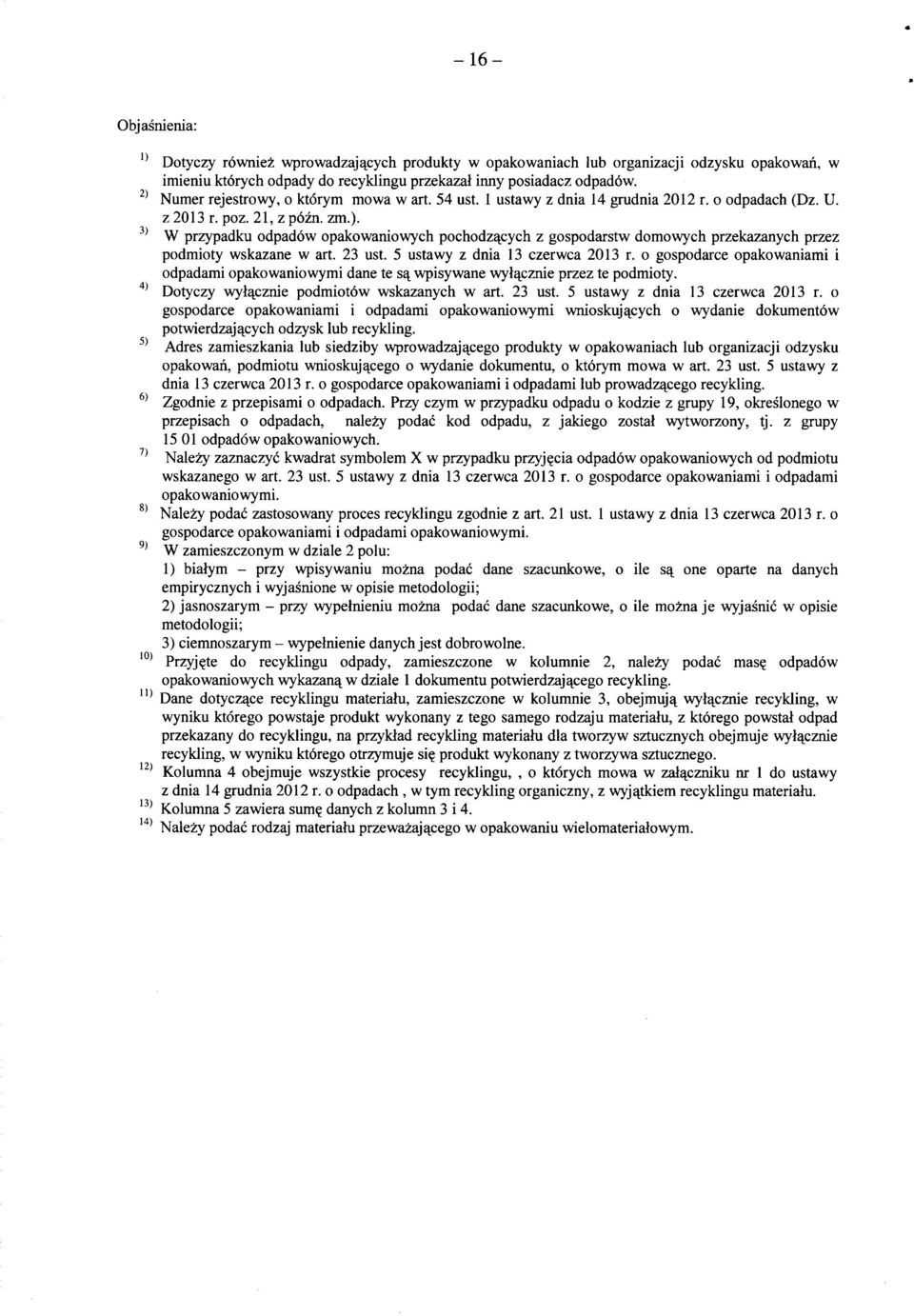 W przypadku opakowaniowych pochodz^cych z gospodarstw domowych przekazanych przez podmioty wskazane w art. 23 ust. 5 ustawy z dnia 13 czerwca 2013 r.