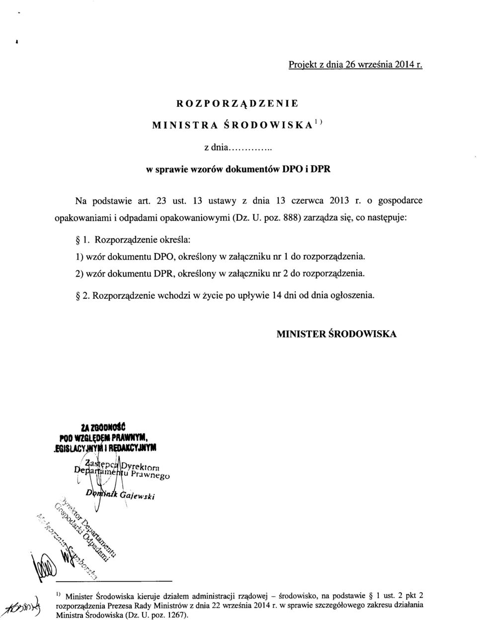 2) wzor dokumentu DPR, okreslony w zal^czniku nr 2 do rozporz^dzenia. 2. Rozporz^dzenie wchodzi w zycie po uplywie 14 dni od dnia ogloszenia. MINISTER SRODOWISKA roowzfi^oemprawnym.