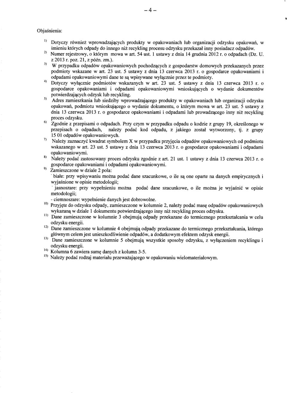 ^' ^' ^' W przypadku opakowaniowych pochodz^cych z gospodarstw domowych przekazanych przez podmioty wskazane w art. 23 ust. 5 ustawy z dnia 13 czerwca 2013 r.