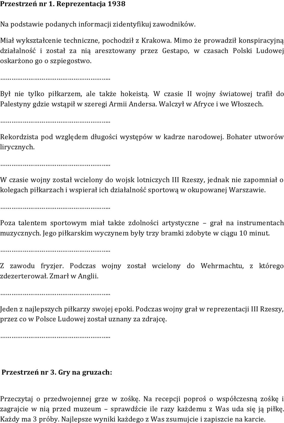 W czasie II wojny światowej trafił do Palestyny gdzie wstąpił w szeregi Armii Andersa. Walczył w Afryce i we Włoszech. Rekordzista pod względem długości występów w kadrze narodowej.