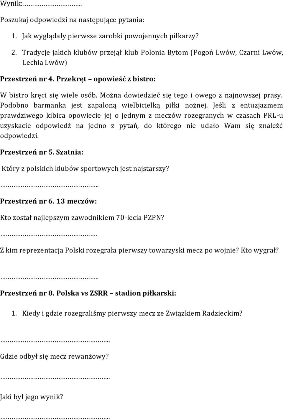 Można dowiedzieć się tego i owego z najnowszej prasy. Podobno barmanka jest zapaloną wielbicielką piłki nożnej.