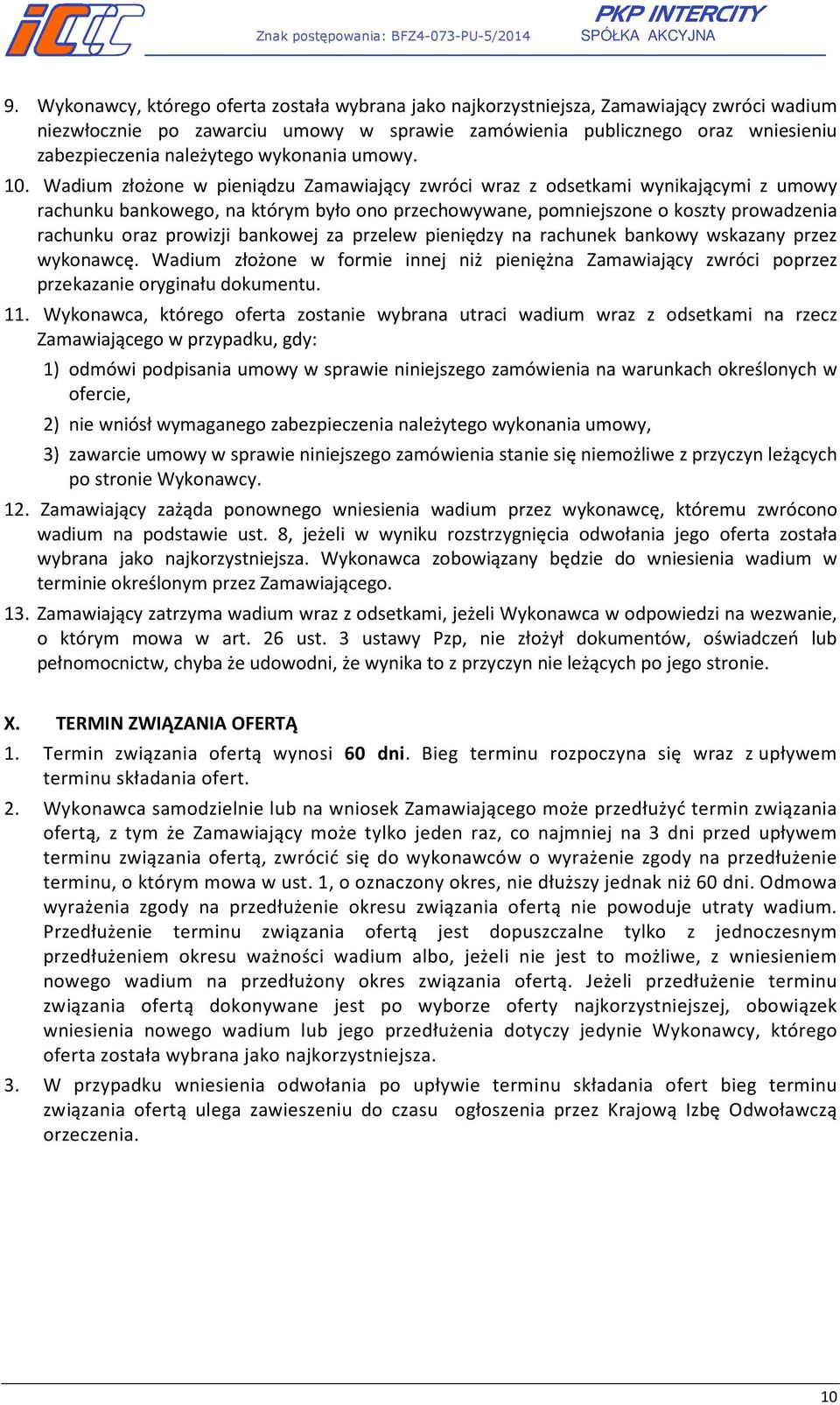 Wadium złożone w pieniądzu Zamawiający zwróci wraz z odsetkami wynikającymi z umowy rachunku bankowego, na którym było ono przechowywane, pomniejszone o koszty prowadzenia rachunku oraz prowizji