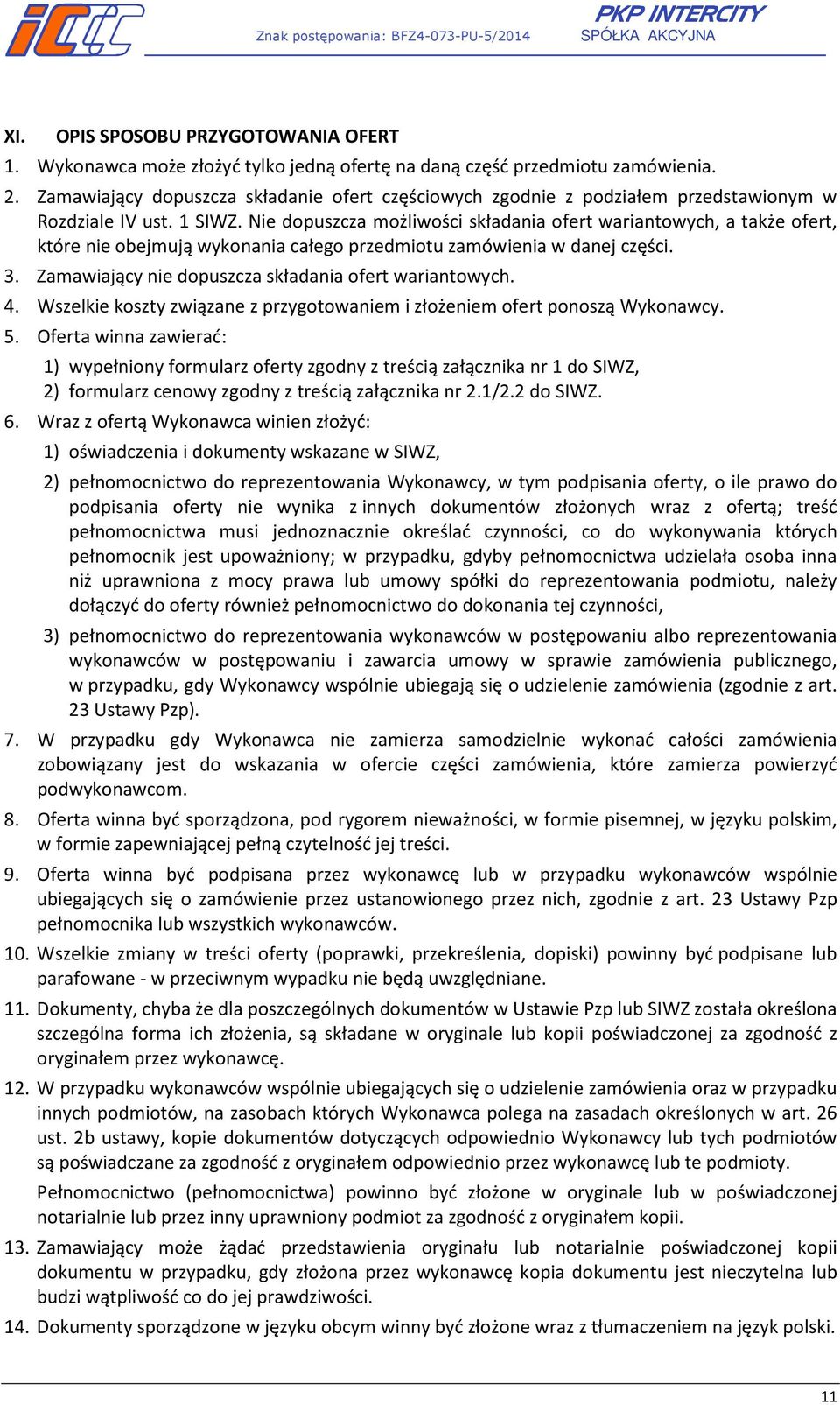 Nie dopuszcza możliwości składania ofert wariantowych, a także ofert, które nie obejmują wykonania całego przedmiotu zamówienia w danej części. 3.